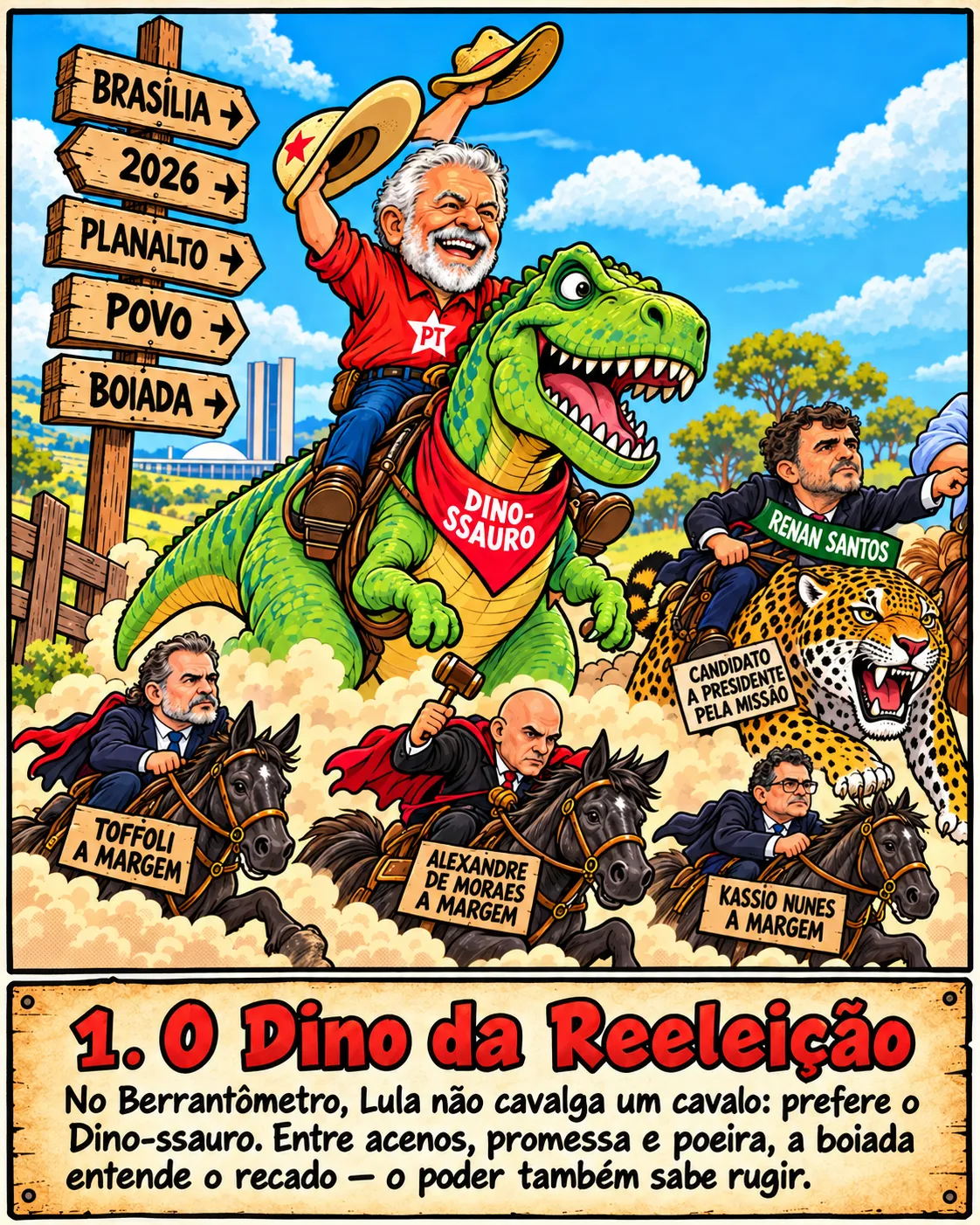 Charge: Lula, de camisa do PT, acena com dois chapéus montado num dinossauro verde; abaixo, cavaleiros de toga com placas 'à margem' e, ao lado, Renan Santos na onça. Legenda: O Dino da reeleição. No Berrantômetro, Lula não cavalga um cavalo: prefere o Dino-ssauro. Entre acenos, promessa e poeira, a boiada entende o recado — o poder também sabe rugir.